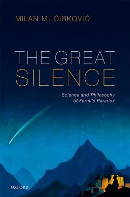 The Great Silence Science And Philosophy Of Fermis Paradox