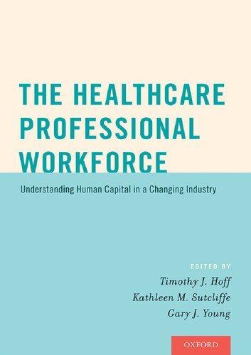 The Healthcare Professional Workforce Understanding Human Capital In A Changing Industry