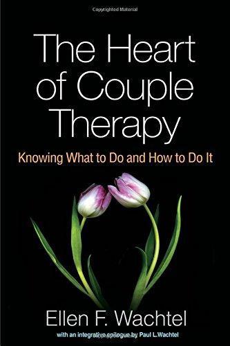 The Heart Of Couple Therapy Knowing What To Do And How To Do It