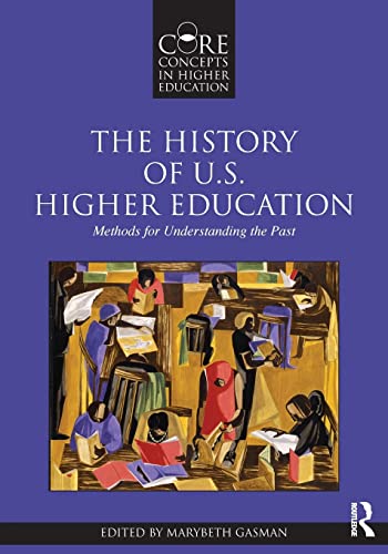 The History of U.S. Higher Education Methods for Understanding the Past - 1st Edition