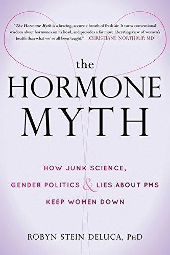 The Hormone Myth How Junk Science Gender Politics And Lies About Pms Keep Women Down