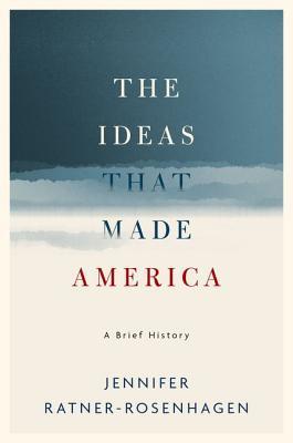 The Ideas That Made America A Brief History