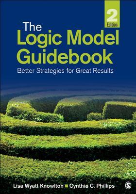 The Logic Model Guid Better Strategies For Great Results 2Nd Edition