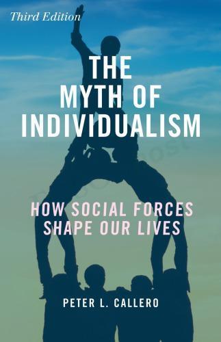 The Myth Of Individualism How Social Forces Shape Our Lives 3Rd Edition