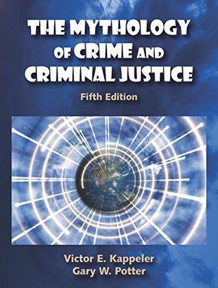 The Mythology Of Crime And Criminal Justice 5Th Edition