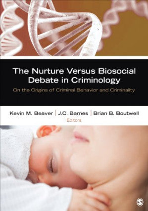 The Nurture Versus Biosocial Debate in Criminology: On the Origins of Criminal Behavior and Criminality