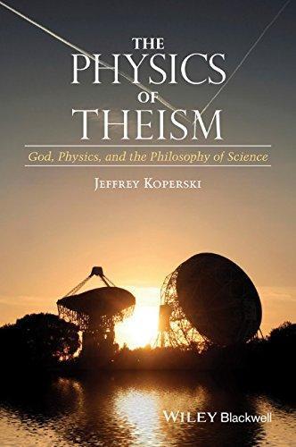 The Physics Of Theism God Physics And The Philosophy Of Science