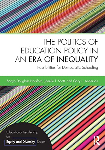 The Politics of Education Policy in an Era of Inequality: Possibilities for Democratic Schooling - 1st Edition