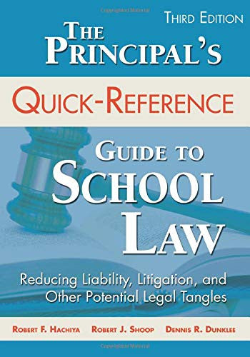 The Principal's Quick-Reference Guide to School Law: Reducing Liability, Litigation, and Other Potential Legal Tangles 3rd Edition