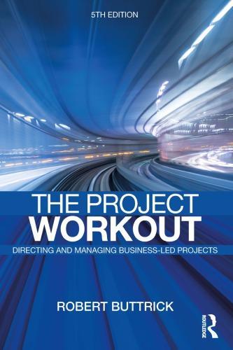 The Project Workout The Ultimate Guide To Directing And Managing Business Led Projects 5Th Edition