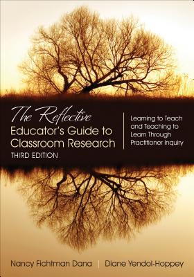 The Reflective Educators Guide To Classroom Research Learning To Teach And Teaching To Learn Through Practitioner Inquiry 3Rd Edition