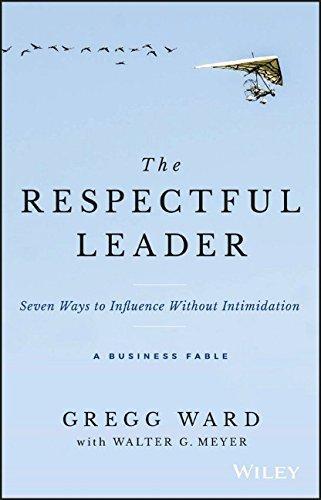 The Respectful Leader Seven Ways To Influence Without Intimidation