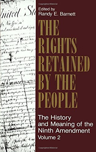 The Rights Retained by the People: The Ninth Amendment and Constitutional Interpretation - 4th Edition