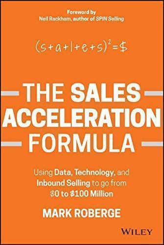 The Sales Acceleration Formula Using Data Technology And Inbound Selling To Go From 0 To 100 Million