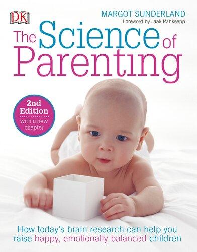 The Science Of Parenting How Todays Brain Research Can Help You Raise Happy Emotionally Balanced Children