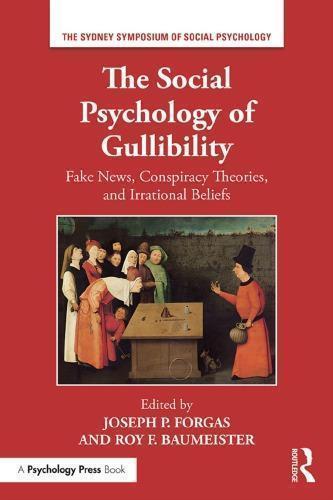 The Social Psychology Of Gullibility Conspiracy Theories Fake News And Irrational Beliefs