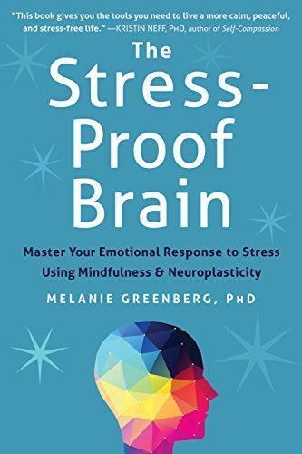 The Stress Proof Brain Master Your Emotional Response To Stress Using Mindfulness And Neuroplasticity