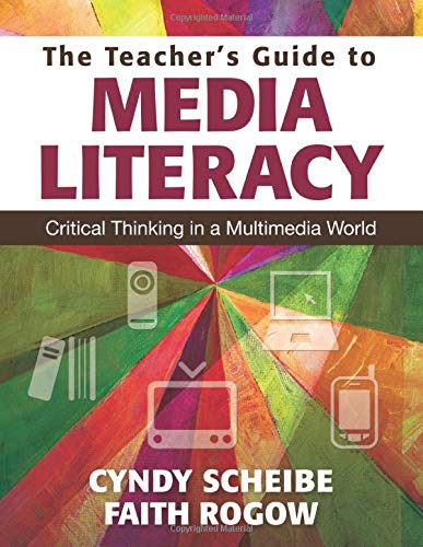 The Teacher's Guide to Media Literacy: Critical Thinking in a Multimedia World - 1st Edition