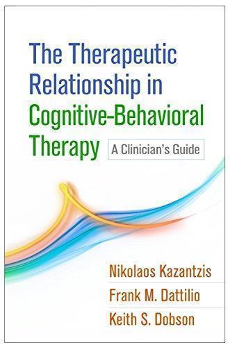 The Therapeutic Relationship In Cognitive Behavioral Therapy A Clinicians Guide