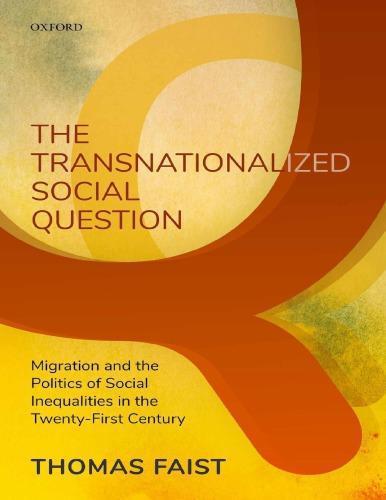 The Transnationalized Social Question Migration And The Politics Of Social Inequalities In The Twenty First Century