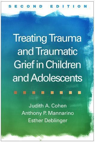 Treating Trauma And Traumatic Grief In Children And Adolescents 2Nd Edition