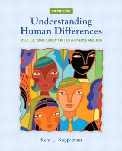 Understanding Human Differences Multicultural Education for a Diverse America 4th Edition by Kent L Koppelman