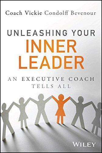 Unleashing Your Inner Leader An Executive Coach Tells All