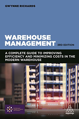 Warehouse Management: A Complete Guide to Improving Efficiency and Minimizing Costs in the Modern Warehouse - 3rd Edition