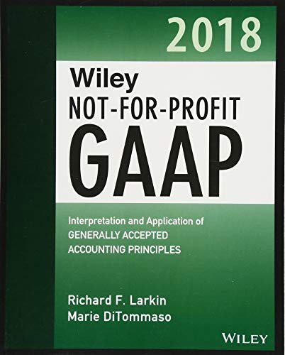 Wiley Not-for-Profit GAAP 2018: Interpretation and Application of Generally Accepted Accounting Principles