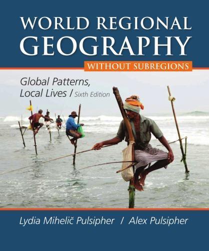 World Regional Geography Global Patterns Local Lives 6Th Edition