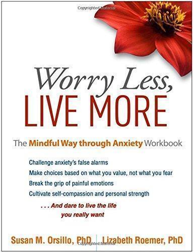 Worry Less Live More The Mindful Way Through Anxiety Workbook