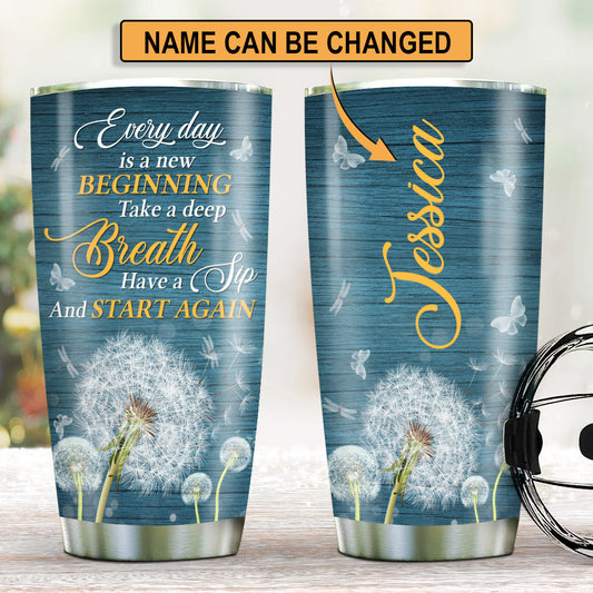 Every Day Is A New Beginning - Pretty Personalized Dandelion Stainless Steel Tumbler 20oz NUA157