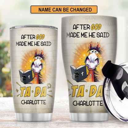 Christian Faith Gifts | Stainless Steel Tumbler | After God Made Me He Said TADA SSTNAHN1006B