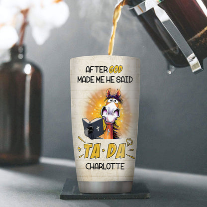 Christian Faith Gifts | Stainless Steel Tumbler | After God Made Me He Said TADA SSTNAHN1006B