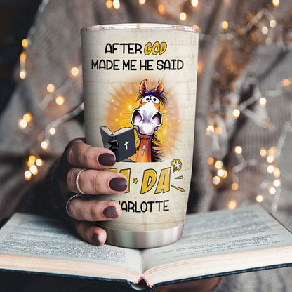 Christian Faith Gifts | Stainless Steel Tumbler | After God Made Me He Said TADA SSTNAHN1006B