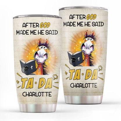 Christian Faith Gifts | Stainless Steel Tumbler | After God Made Me He Said TADA SSTNAHN1006B