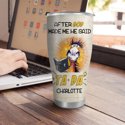 Christian Faith Gifts | Stainless Steel Tumbler | After God Made Me He Said TADA SSTNAHN1006B