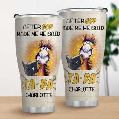 Christian Faith Gifts | Stainless Steel Tumbler | After God Made Me He Said TADA SSTNAHN1006B