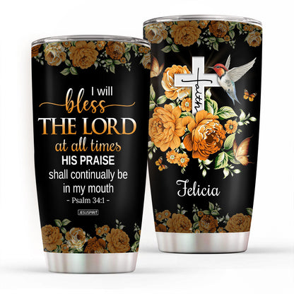 I Will Bless The Lord At All Times - Personalized Stainless Steel Tumbler 20oz NUH430