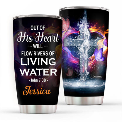 Special Personalized Stainless Steel Tumbler 20oz - Out Of His Heart Will Flow Rivers Of Living Water NUH460