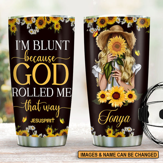 Personalized Stainless Steel Tumbler 20oz | Sunflower And Butterfly | I'm Blunt Because God Rolled Me That Way TM1