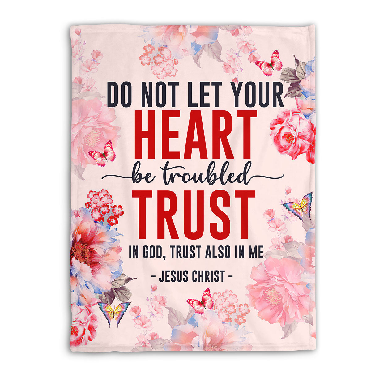 Let Not Your Heart Be Troubled | John 14:1 | Flower And Butterfly | Beautiful Fleece Blanket FBM650