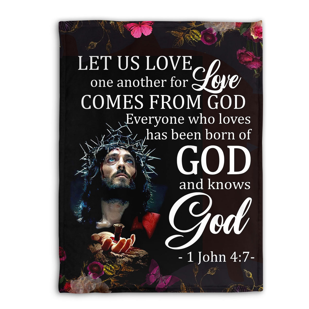 Everyone Who Loves Has Been Born Of God And Knows God | 1 John 4:7 | Jesus Fleece Blanket FBM634