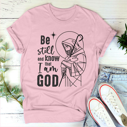 Be Still And Know That I Am God - Must-Have Unisex T-shirt HM357