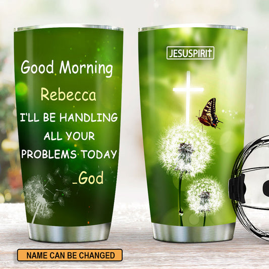 Special Personalized Stainless Steel Tumbler 20oz - I‘ll Be Handling All Your Problems Today NUM368