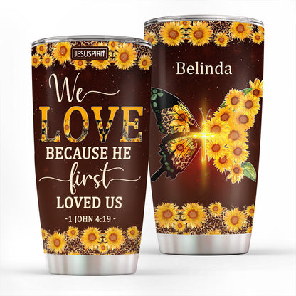 Personalized Stainless Steel Tumbler 20oz - We Love Because He First Loved Us NUM444